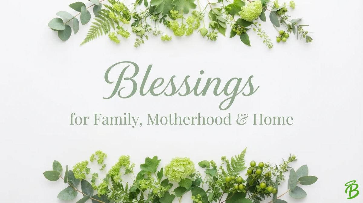 Blessings for Family, Motherhood & Home