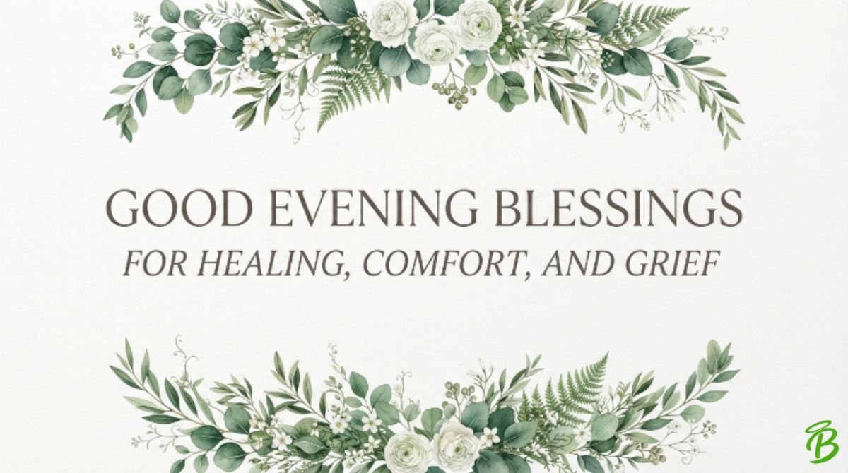 Good Evening Blessings for Healing, Comfort, and Grief