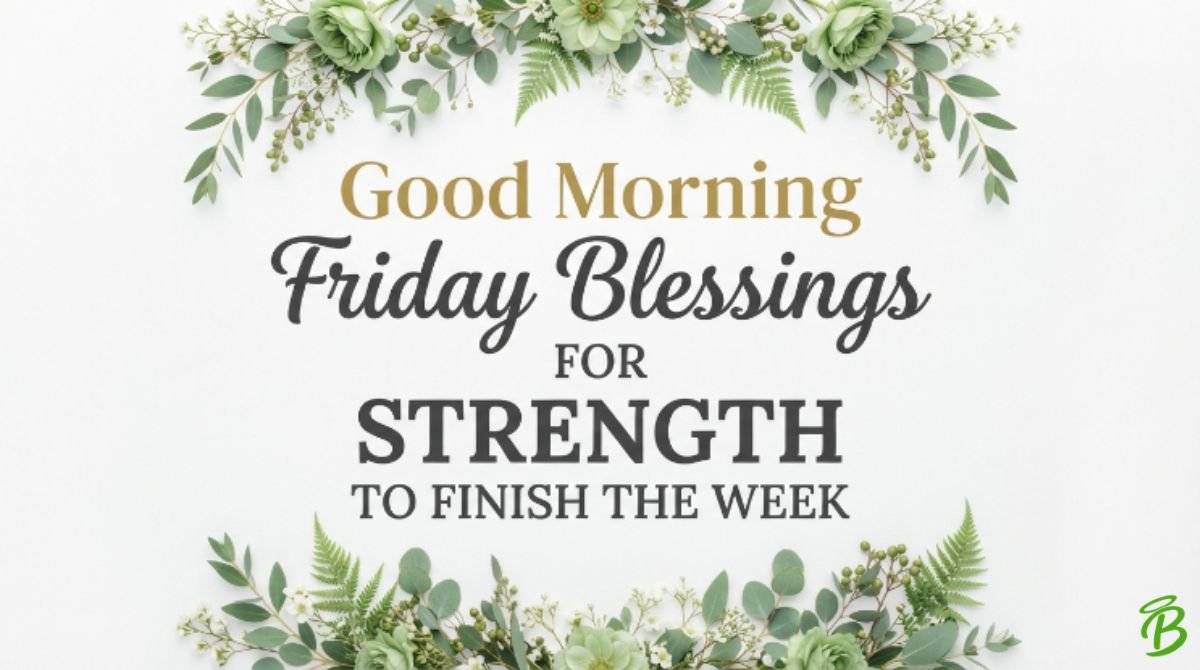 Good Morning Friday Blessings for Strength to Finish the Week