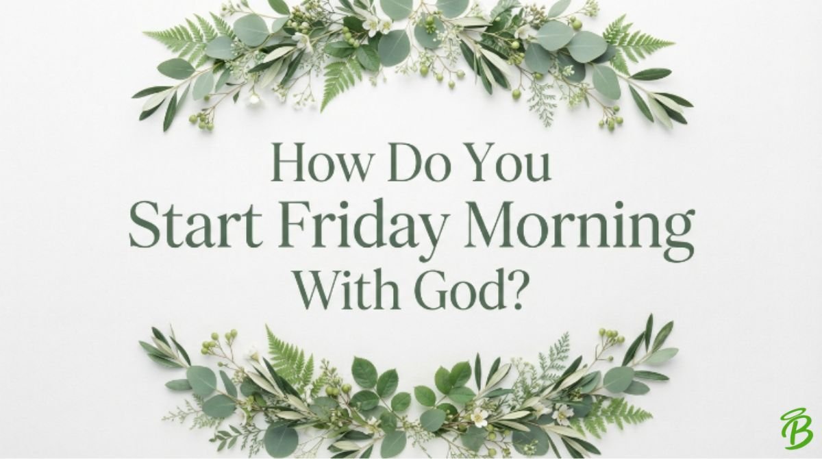 How Do You Start Friday Morning With God?