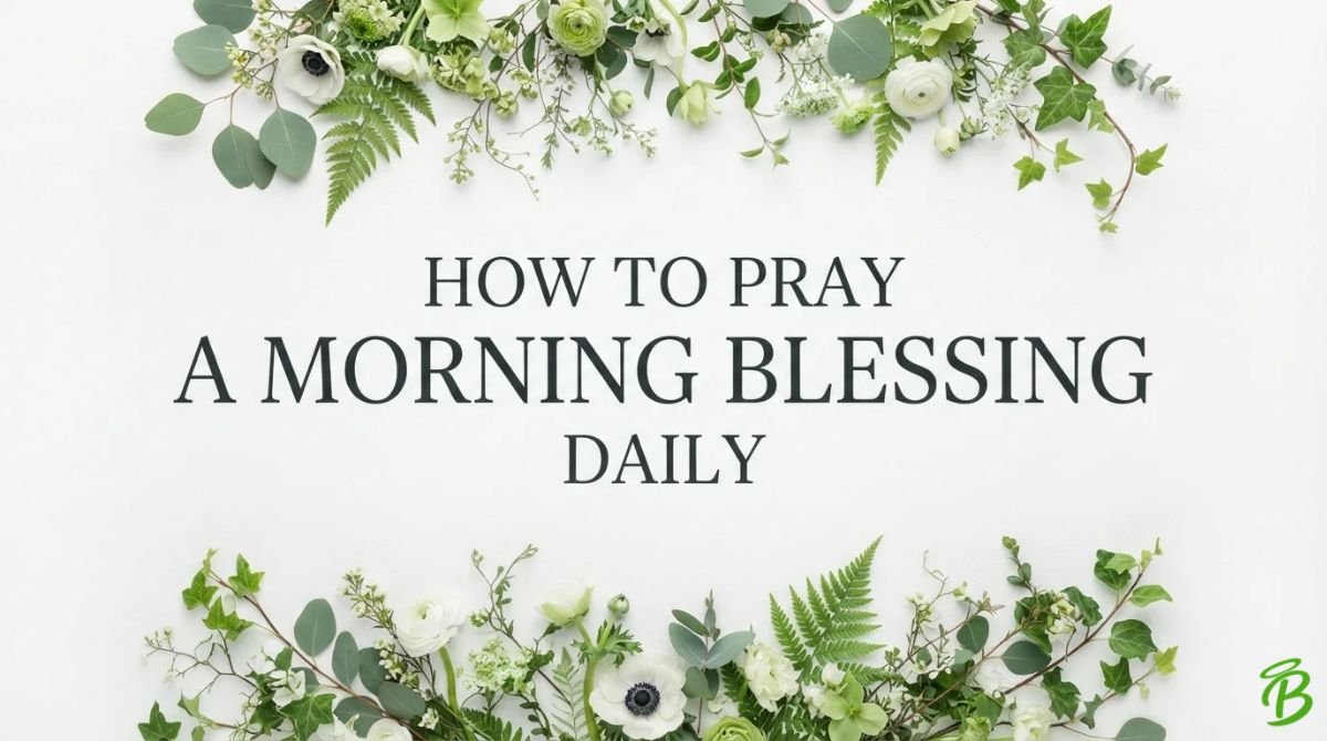 How to Pray a Morning Blessing Daily