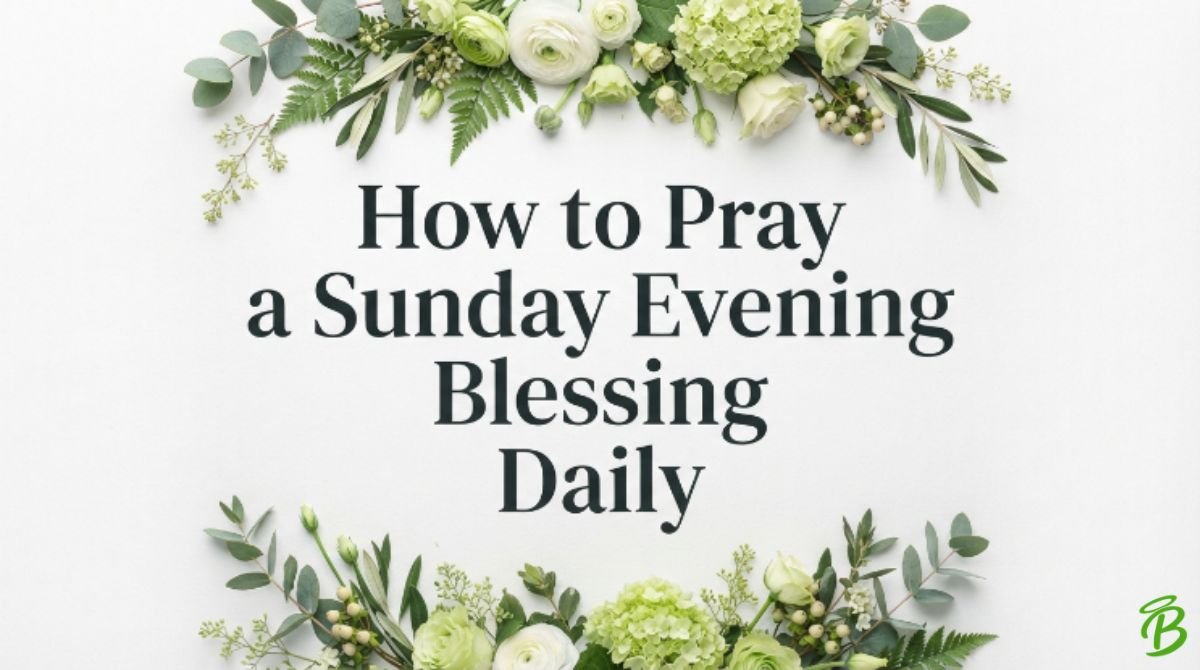 How to Pray a Sunday Evening Blessing Daily