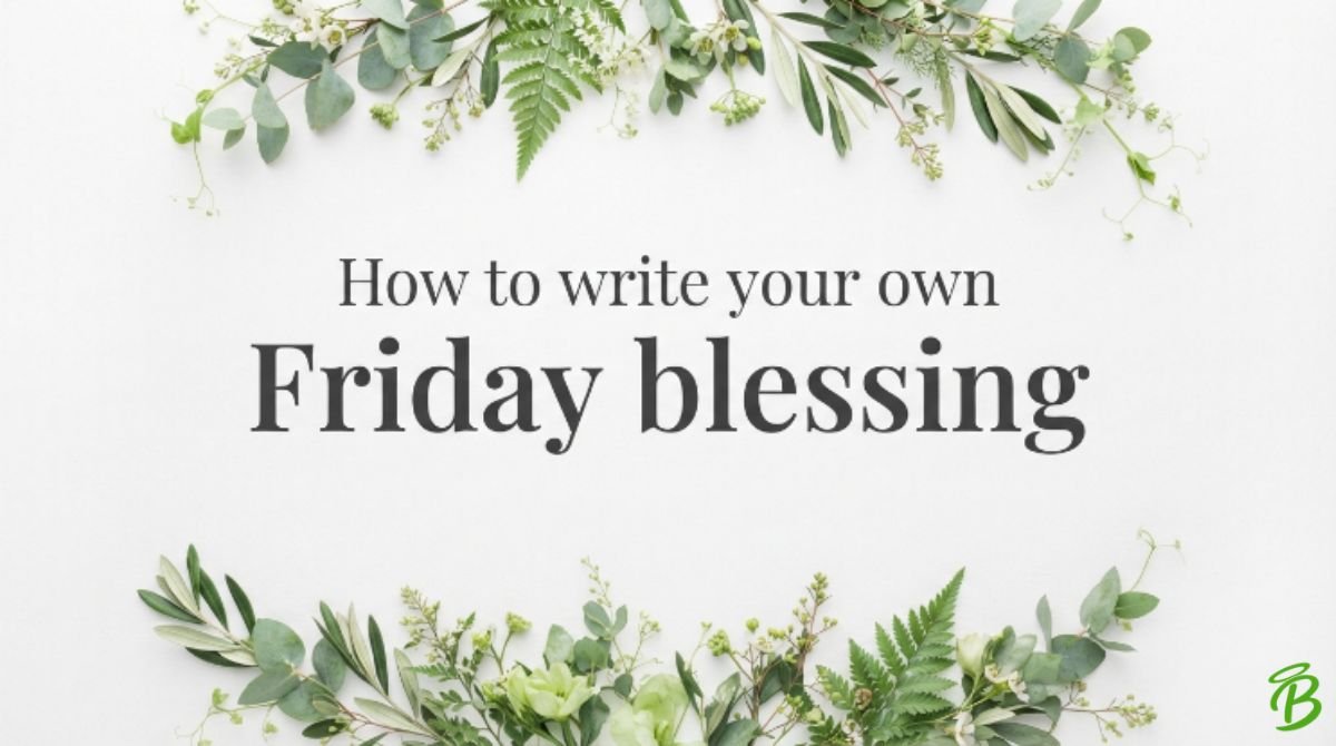 How to write your own Friday blessing