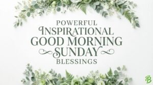 Powerful Inspirational Good Morning Sunday Blessings
