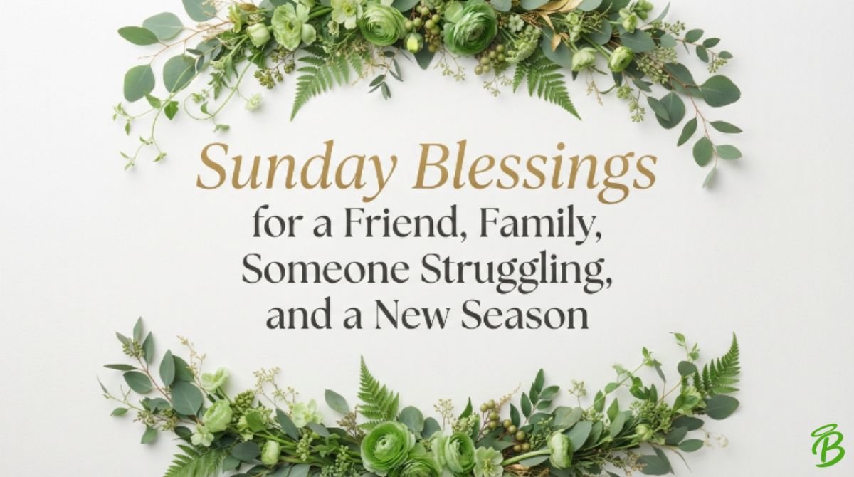 Sunday Blessings for a Friend, Family, Someone Struggling, and a New Season