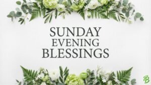 Sunday Evening Blessings
