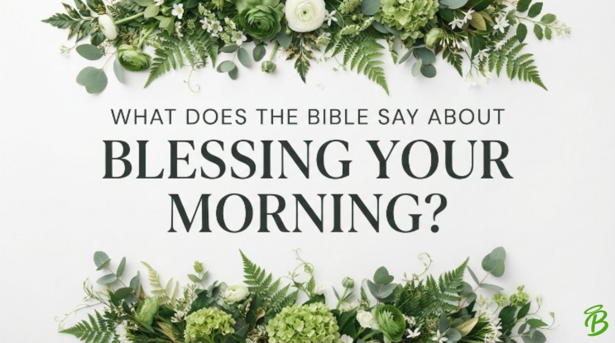 What Does the Bible Say About Blessing Your Morning?