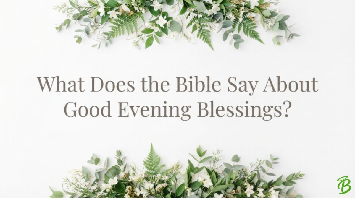 What Does the Bible Say About Good Evening Blessings?