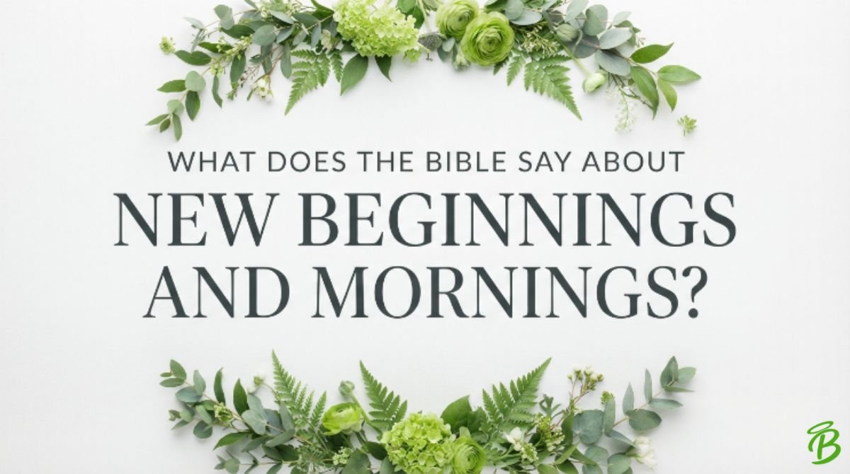 What Does the Bible Say About New Beginnings and Mornings?
