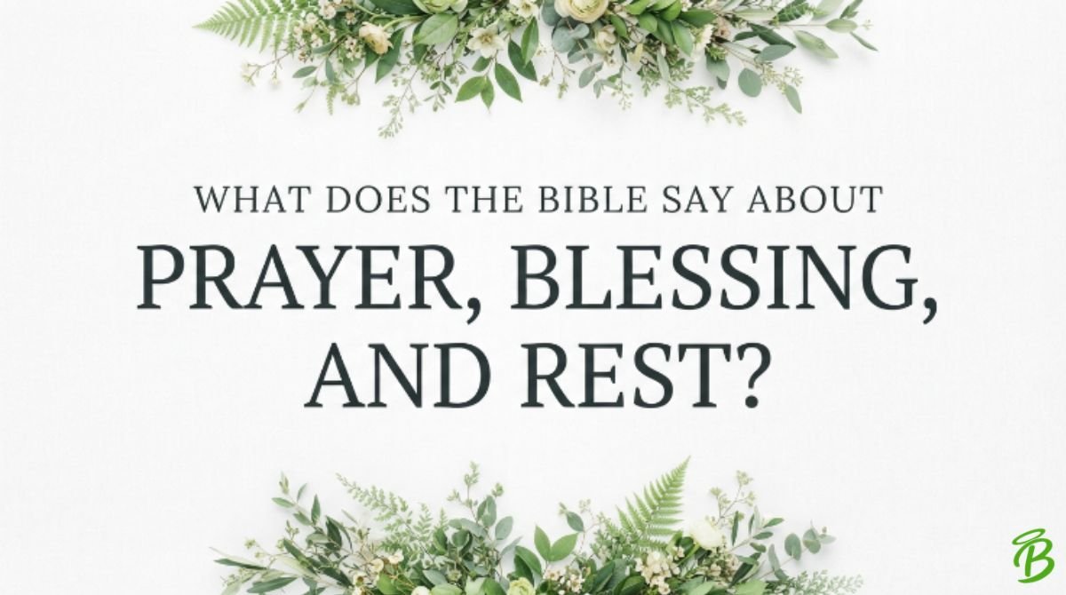 What Does the Bible Say About Prayer, Blessing, and Rest?