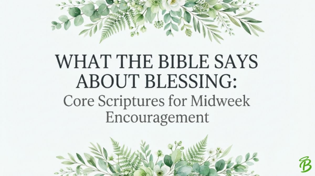 What the Bible Says About Blessing: Core Scriptures for Midweek Encouragement