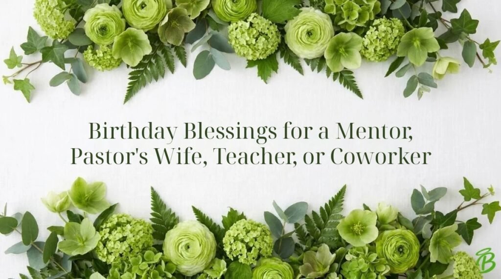 Birthday Blessings for a Mentor, Pastor's Wife, Teacher, or Coworker
