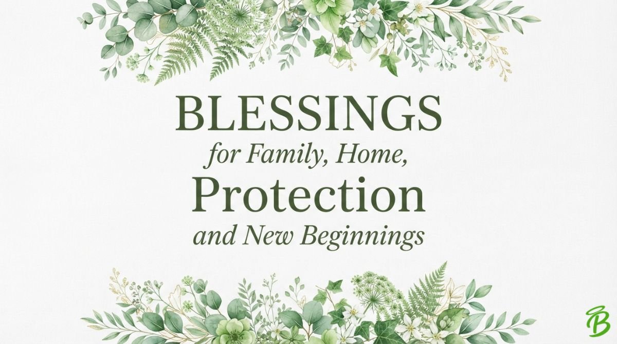 Blessings for Family, Home, Protection and New Beginnings