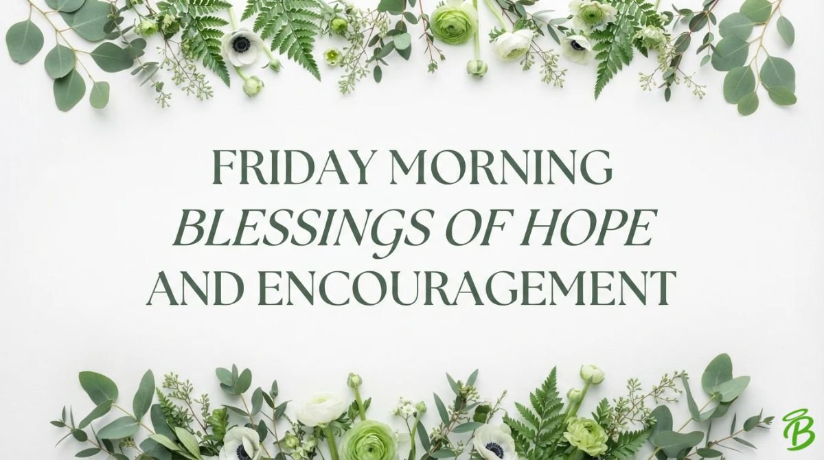 Friday Morning Blessings of Hope and Encouragement