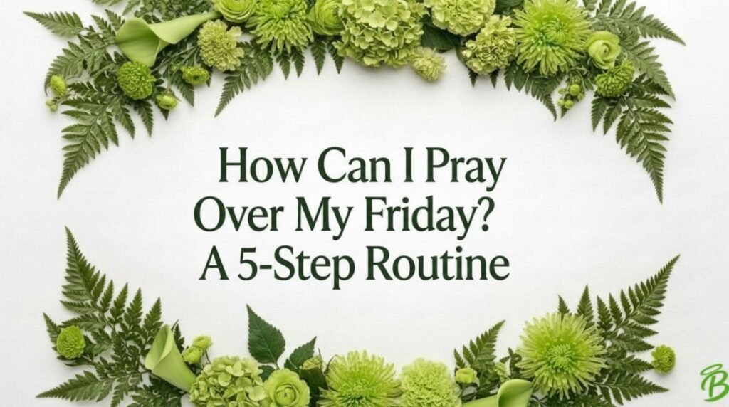 How Can I Pray Over My Friday? A 5-Step Routine