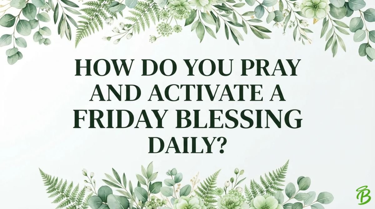 How Do You Pray and Activate a Friday Blessing Daily?