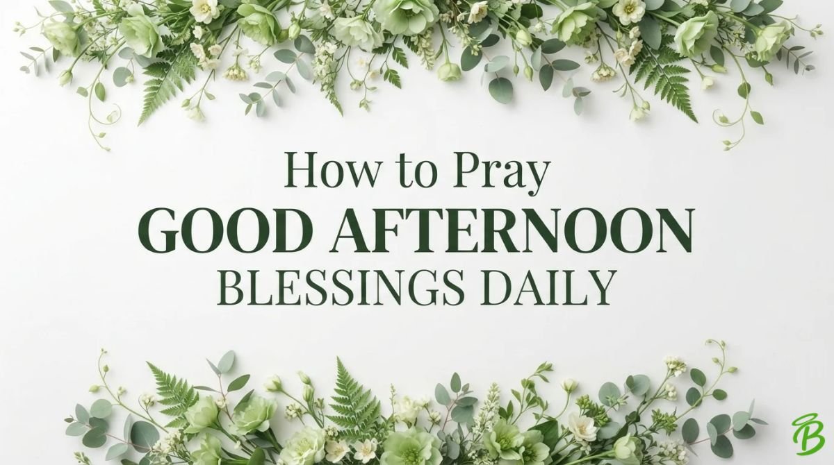How to Pray Good Afternoon Blessings Daily