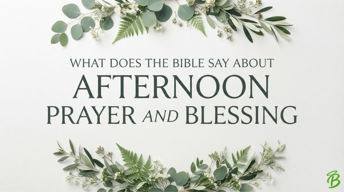 What Does the Bible Say About Afternoon Prayer and Blessing