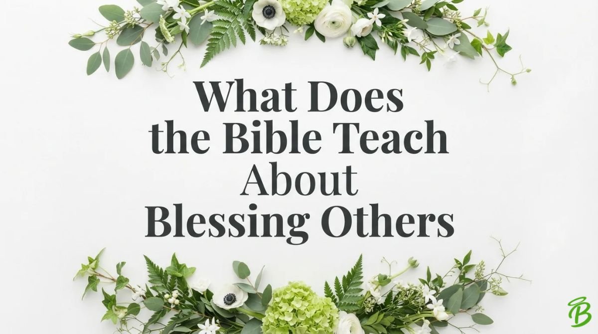 What Does the Bible Teach About Blessing Others